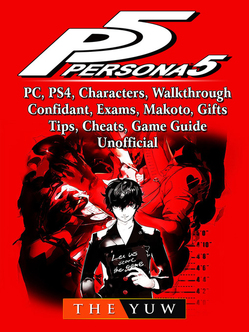 Title details for Persona 5, PC, PS4, Characters, Walkthrough, Confidant, Exams, Makoto, Gifts, Tips, Cheats, Game Guide Unofficial by The Yuw - Available